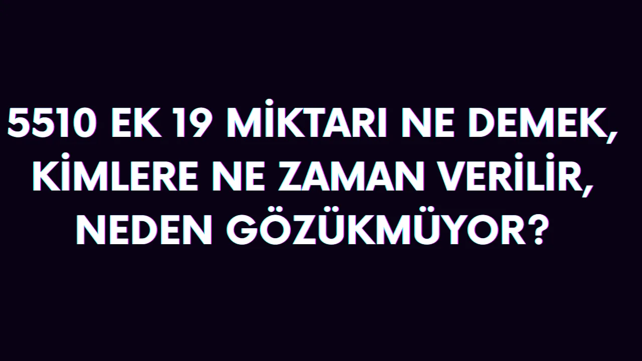 Emekli maaşında 5510 ek 19. miktarı ne demek