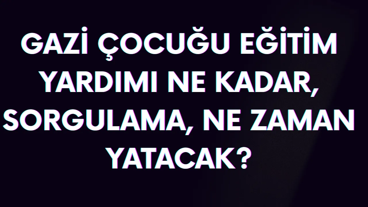 SGK gazi ve şehit çocuklarına eğitim yardımı