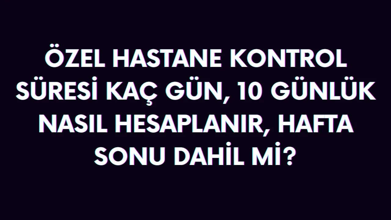 kontrol randevusu kaç gün