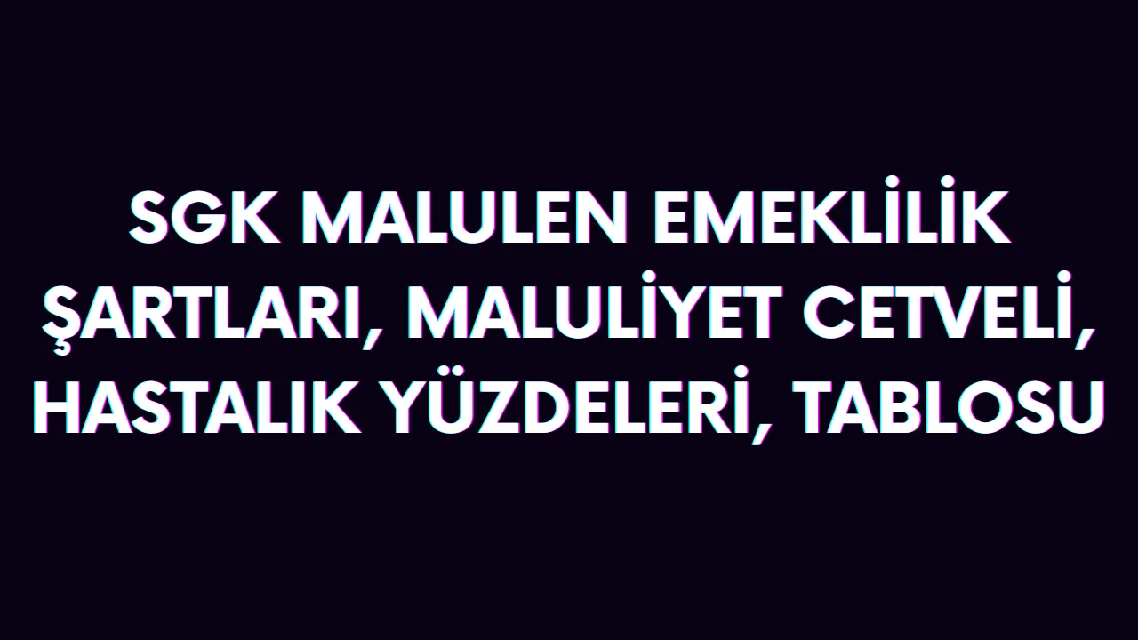 malulen emeklilik şartları SGK