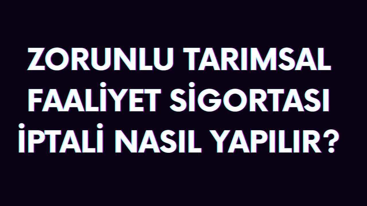 Mecburi Tarım Sigortası Nasıl İptal Edilir