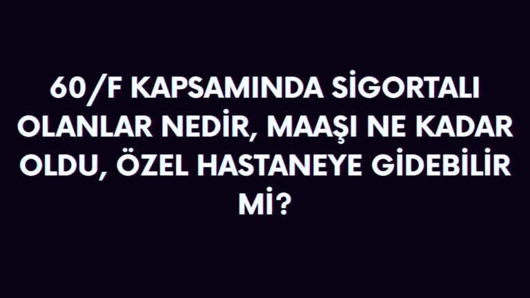 gss kapsamı 60 f kapsamında sigortalı olanlar ne demek