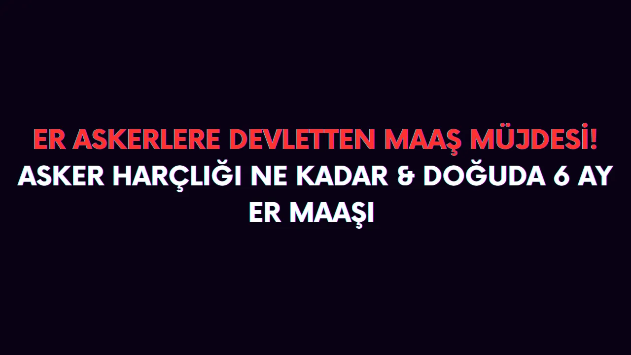 Doğuda er asker maaşı