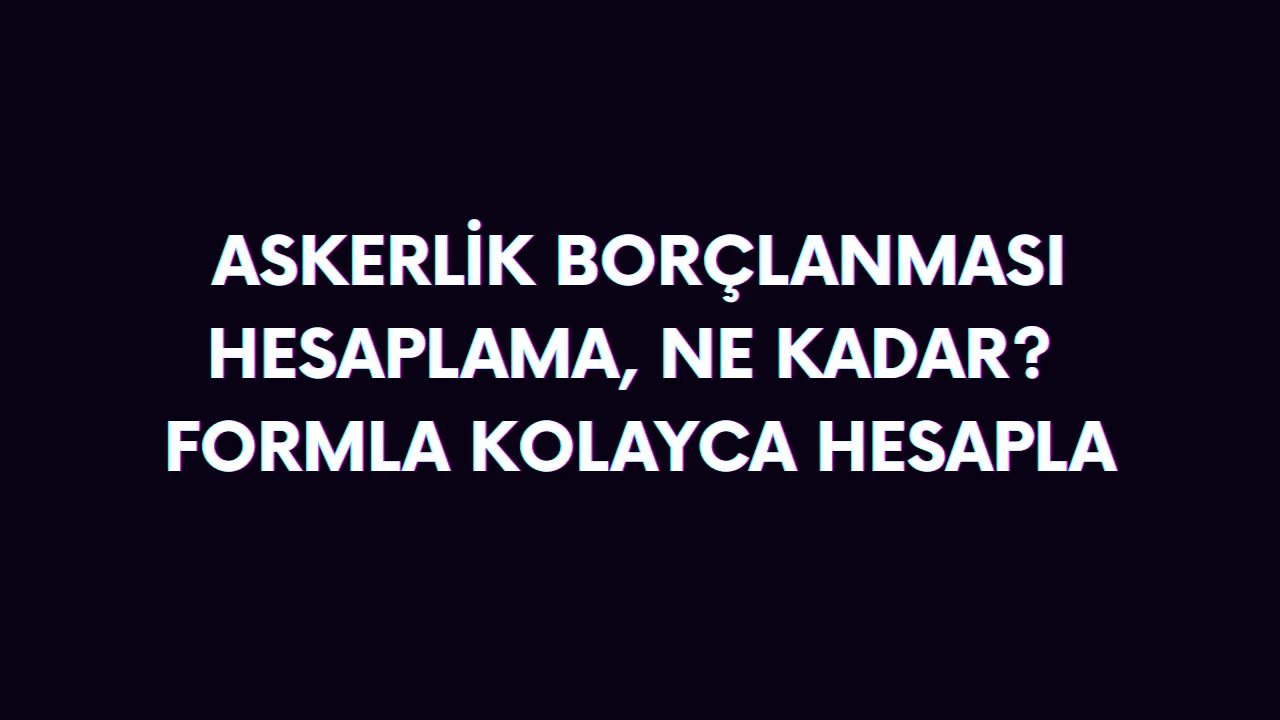 Sigorta askerlik borçlanması hesaplama