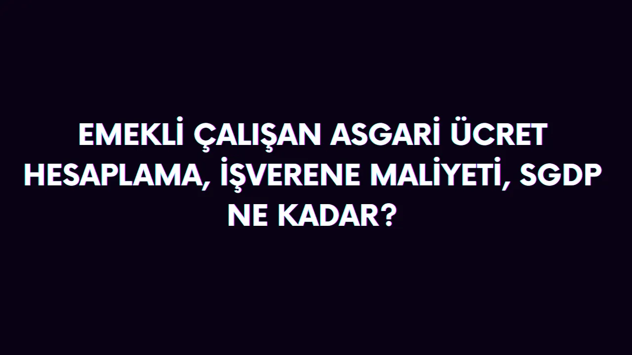 Emekli çalışan asgari ücret hesaplama
