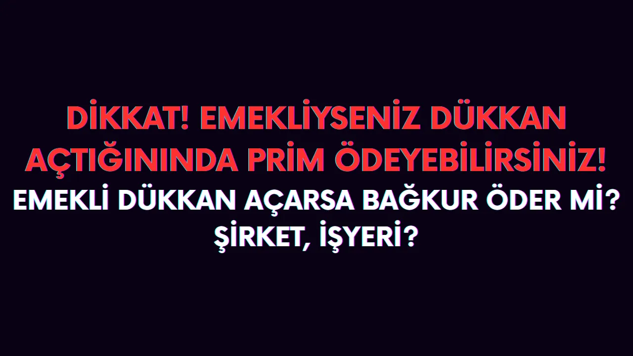 Emekli şahıs şirketi açarsa bağkur öder mi