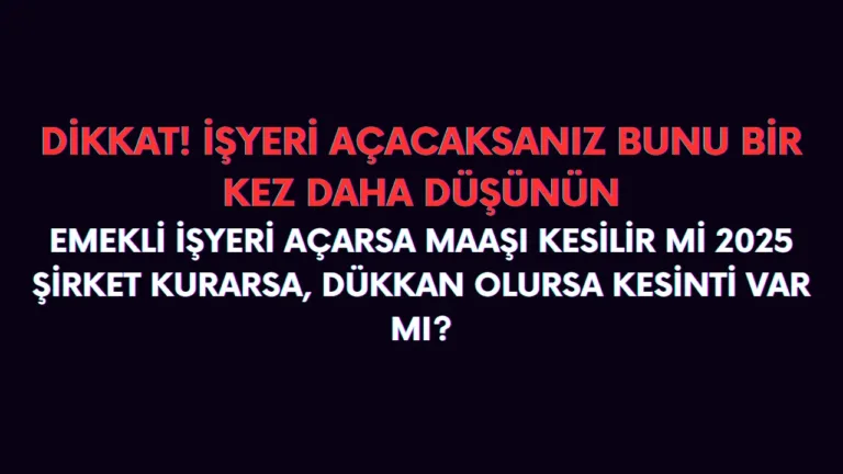 Emekli dükkan açarsa maaşı kesilir mi