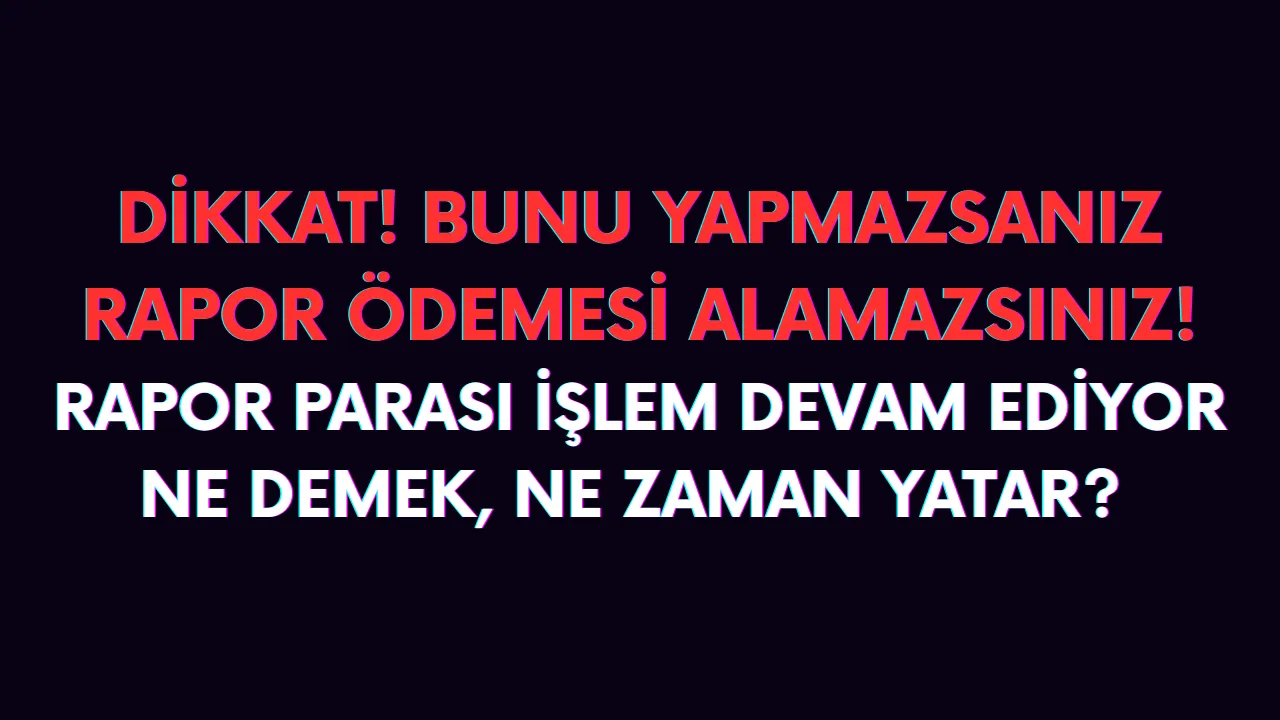 PTT rapor parası işlem devam ediyor ne demek