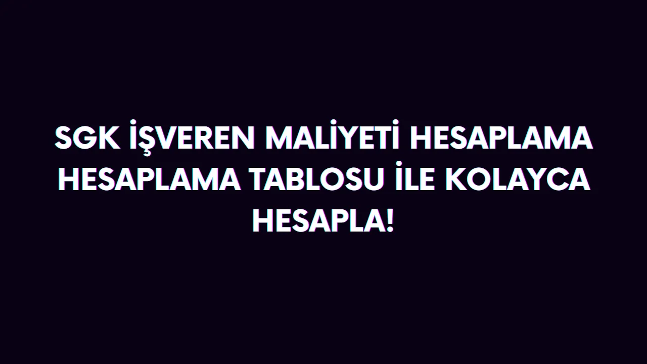 SGK maliyeti hesaplama