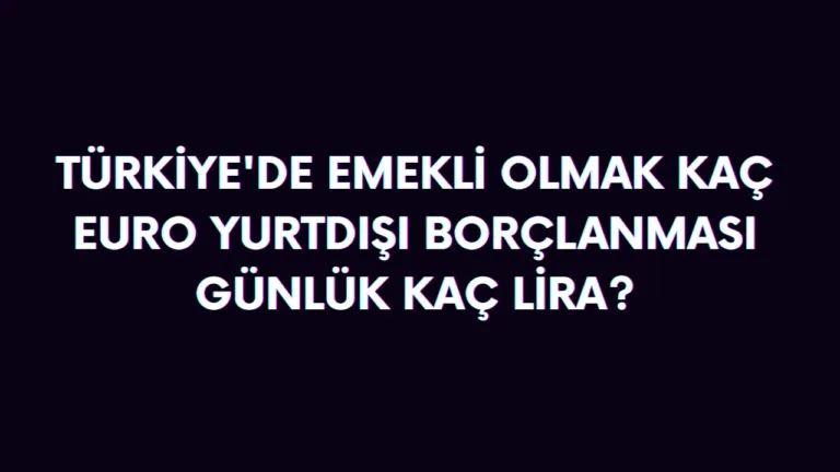 Türkiye'den emekli olmak kaç euro