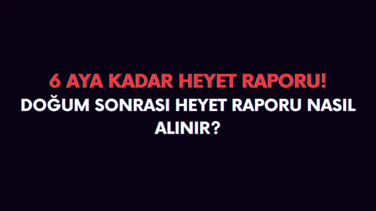 Doğum izni sonrası heyet raporu nasıl alınır