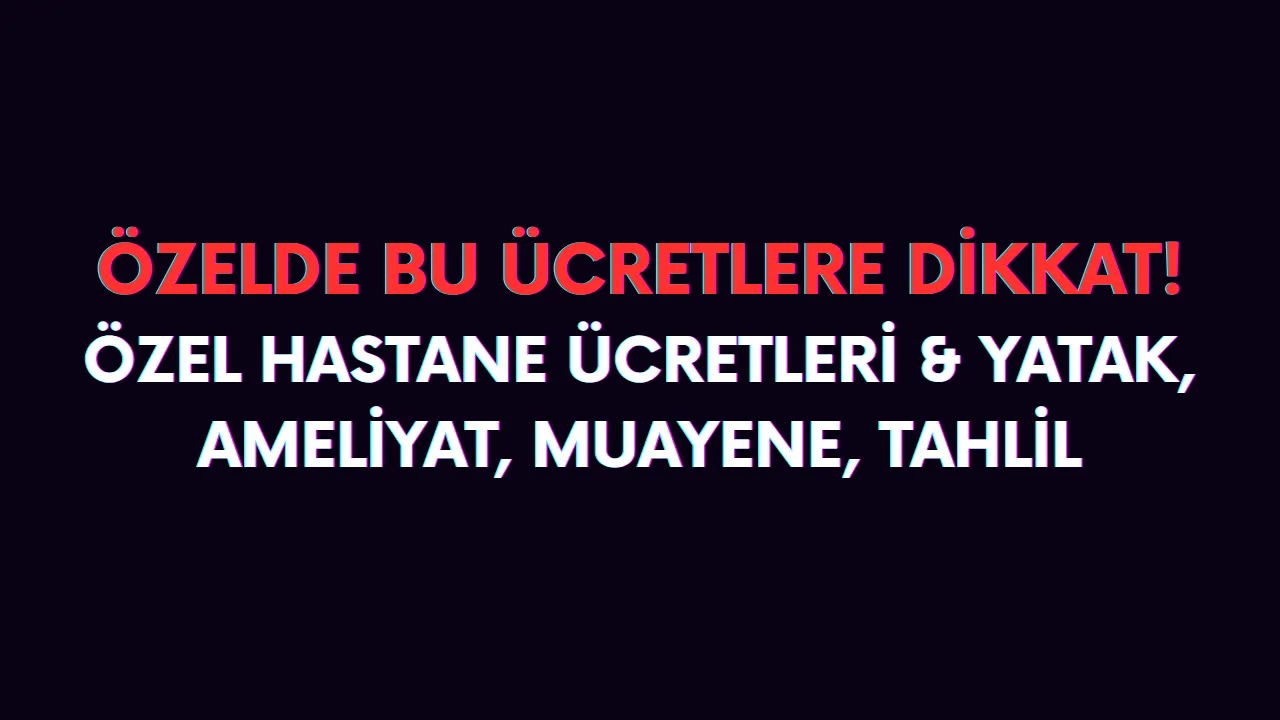 Özel hastane gecelik ücretleri