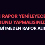 Rapor bitmeden tekrar rapor alınır mı