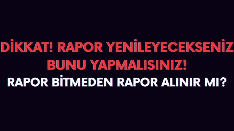 Rapor bitmeden tekrar rapor alınır mı